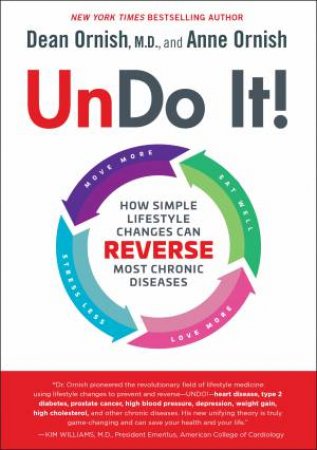 Undo It!: How Simple Lifestyle Changes Can Reverse Most Chronic Diseases by M.D. Dean Ornish & Anne Ornish