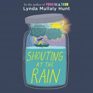 Shouting At The Rain by Lynda Mullaly Hunt