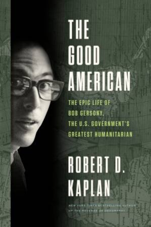 The Good American by Robert D. Kaplan