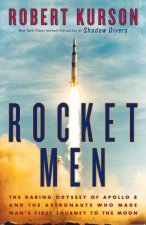 Rocket Men The Daring Odyssey of Apollo 8 and the Astronauts Who Made Mans First Journey to the Moon