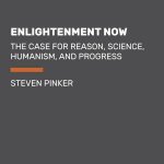 Enlightenment Now The Case for Reason Science Humanism and Progress