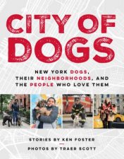 City Of Dogs New York Dogs Their Neighborhoods and the People Who Love Them