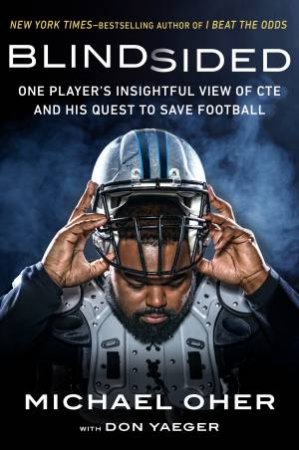 Blindsided: One Player's Insightful View of CTE and His Quest to Save Football by MICHAEL OHER