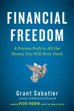 Financial Freedom A Proven Path to All the Money You Will Ever Need