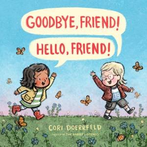 Goodbye, Friend! Hello, Friend! by Cori Doerrfeld