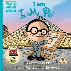 I Am I. M. Pei by Brad Meltzer
