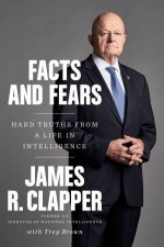 Facts And Fears Hard Truths From A Life In Intelligence