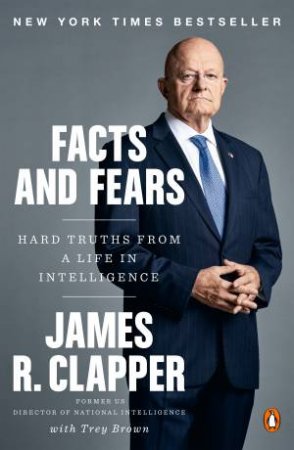 Facts And Fears by James R. Clapper