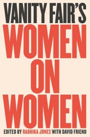 Vanity Fair's Women On Women by Radhika Jones & David Friend