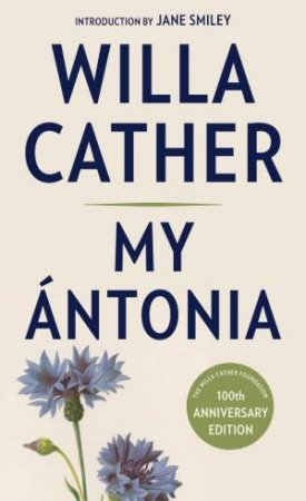 My Antonia: Introduction by Jane Smiley by Willa Cather