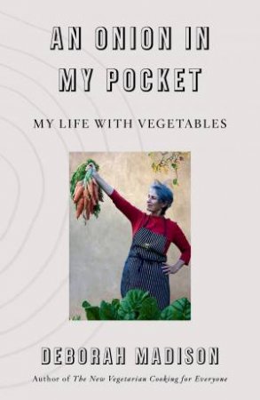 An Onion In My Pocket by Deborah Madison