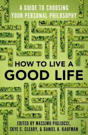 How To Live A Good Life by Massimo Pigliucci