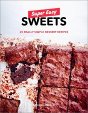 Super Easy Sweets 69 Really Simple Dessert Recipes