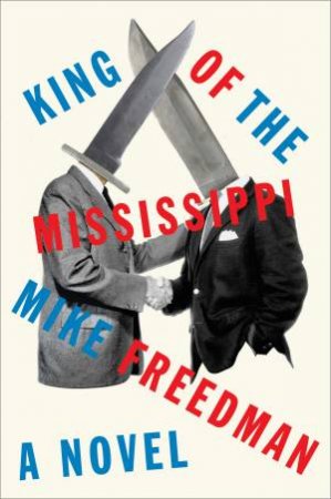 King of the Mississippi: A Novel by Mike Freedman