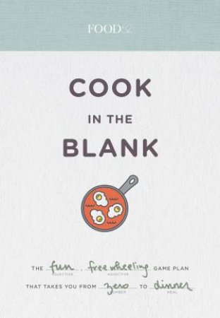 Food52 Cook In The Blank by Amanda Hesser & Merrill Stubbs