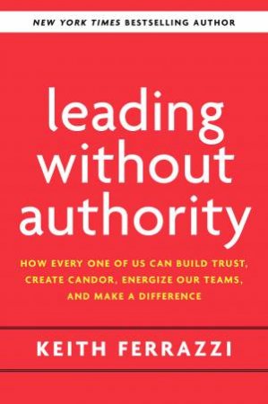 Leading Without Authority by Keith Ferrazzi