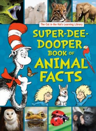 The Cat In The Hat's Learning Library Super-Dee-Dooper Book Of Animal Facts by Courtney Carbone