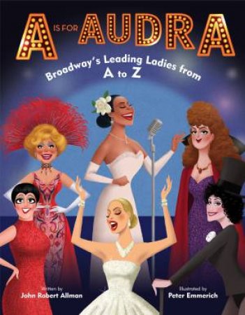 A Is For Audra: Broadway's Leading Ladies From A To Z by John Robert Allman Children's Books