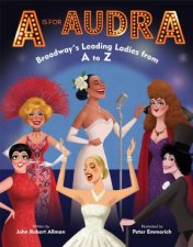 A Is For Audra Broadways Leading Ladies From A To Z