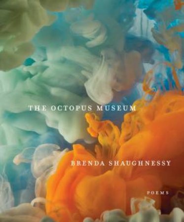 The Octopus Museum: Poems by BRENDA SHAUGHNESSY
