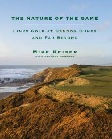 The Nature Of The Game by Stephen Goodwin & Mike Keiser