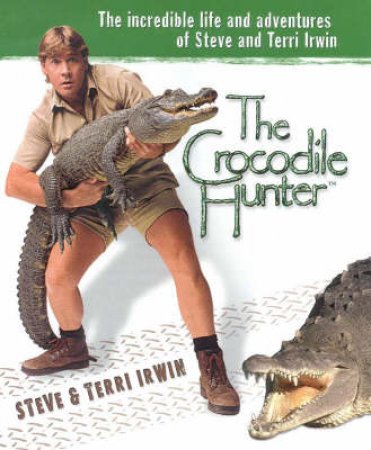 Steve Irwin: The Crocodile Hunter by Steve & Terri Irwin