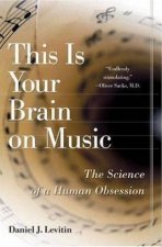 This Is Your Brain On Music The Science Of A Human Obsession