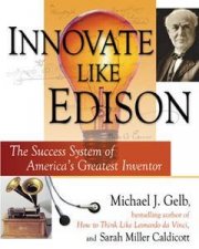 Innovate Like Edison The Success System Of Americas Greatest Inventor