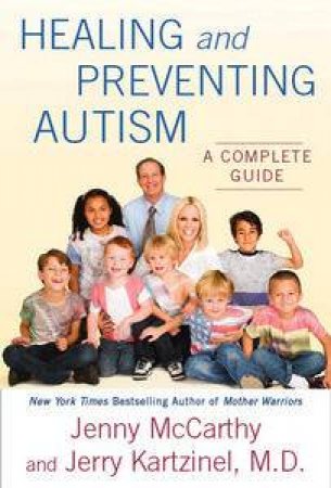 Healing and Preventing Autism: A Complete Guide by Jenny McCarthy  & Jerry Kartzinel