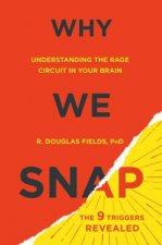 Why We Snap Understanding the Rage Circuit in Your Brain