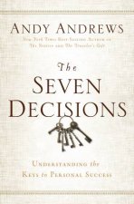 The Seven Decisions Understanding the Keys to Personal Success
