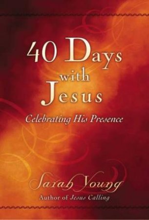 40 Days With Jesus: Celebrating His Presence by Sarah Young