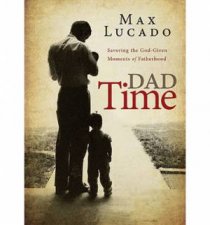 Dad Time Savouring The GodGiven Moments Of Fatherhood