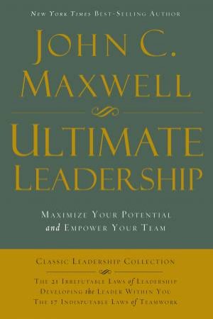 Ultimate Leadership by John Maxwell