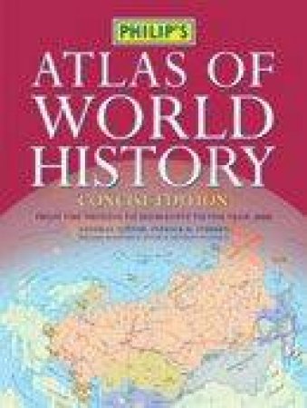 Philip's Atlas Of World History - Concise Edition by Various