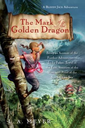 Mark of the Golden Dragon: A Bloody Jack Adventure by MEYER L.A.