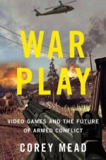 War Play Video Games and the Future of Armed Conflict