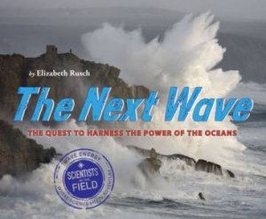 Next Wave: The Quest to Harness the Power of the Oceans by RUSCH ELIZABETH