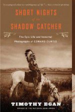 Short Nights of the Shadow Catcher  The Epic Life and Immortal Photographs of Edward Curtis