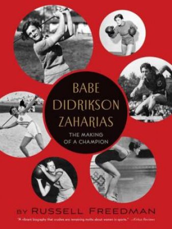 Babe Didrikson Zaharias: The Making of a Champion by FREEDMAN RUSSELL