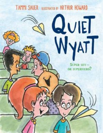 Quiet Wyatt by Tammi Sauer & Arthur Howard