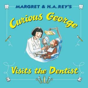 Curious George Visits the Dentist by H.A. REY