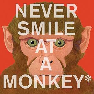 Never Smile at a Monkey: And 17 Other Important Things to Remember by STEVE JENKINS