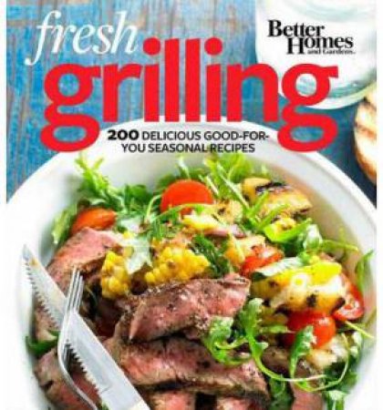 Fresh Grilling by BETTER HOMES AND GARDENS
