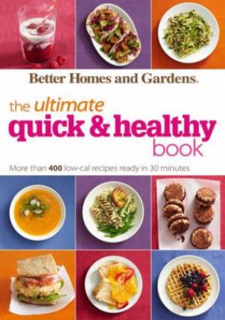 Ultimate Quick and Healthy Book by BETTER HOMES AND GARDENS