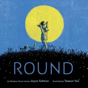 Round by Joyce Sidman & Taeeun Yoo