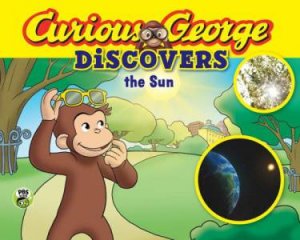 Curious George Discovers the Sun by REY MARGARET AND H.A.