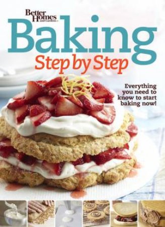 Baking Step by Step: Better Homes and Gardens by BETTER HOMES AND GARDENS