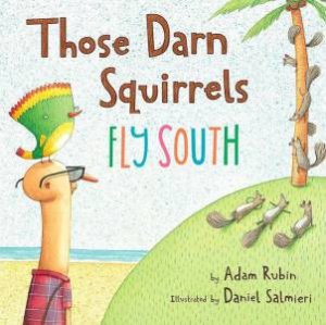 Those Darn Squirrels Fly South by RUBIN ADAM