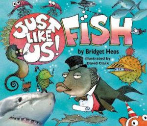 Just Like Us! Fish by Bridget Heos